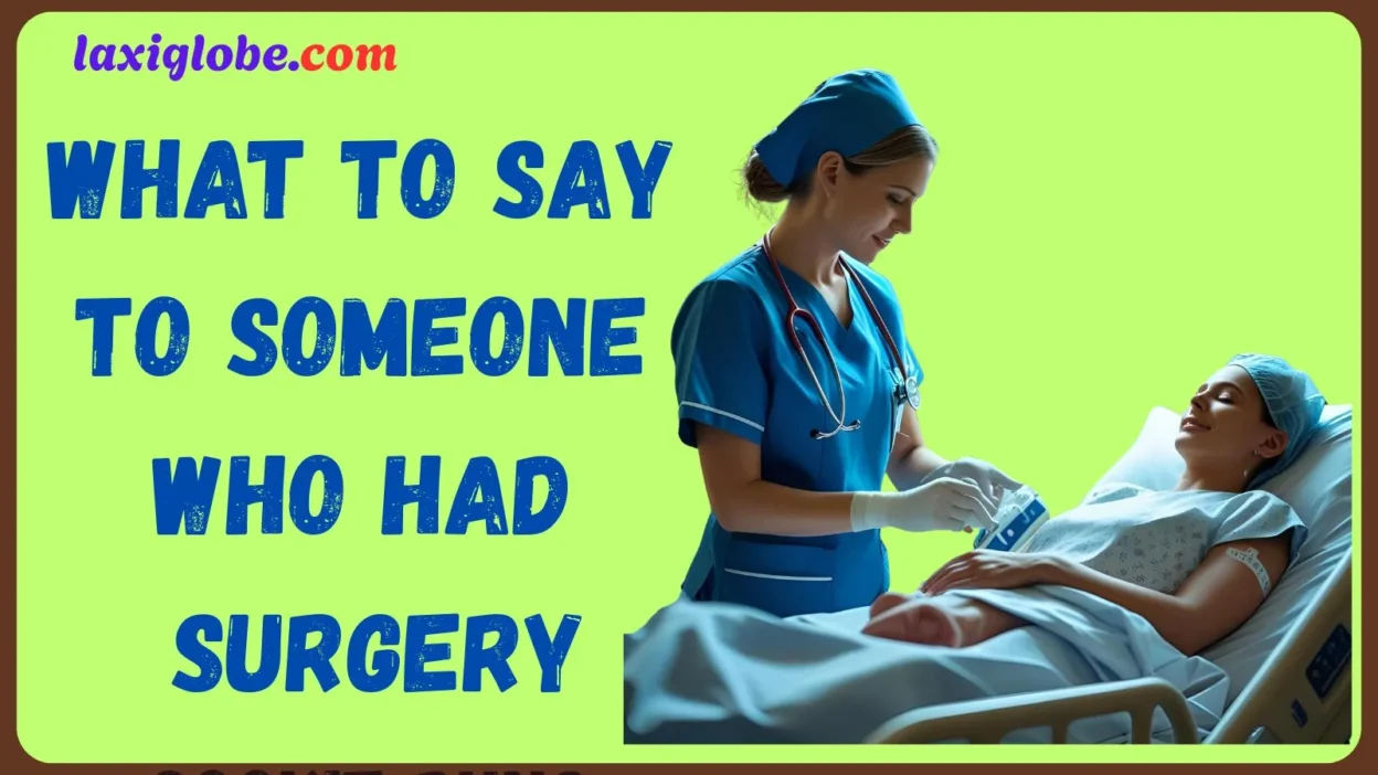 what to say to someone who had surgery