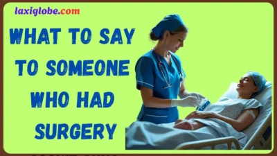 what to say to someone who had surgery