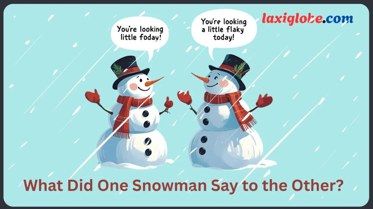 What Did One Snowman Say to the Other?