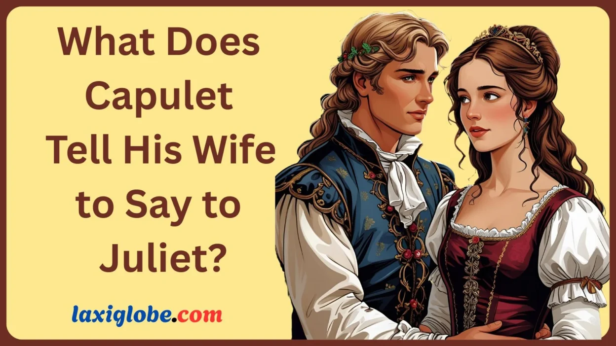 What Does Capulet Tell His Wife to Say to Juliet?