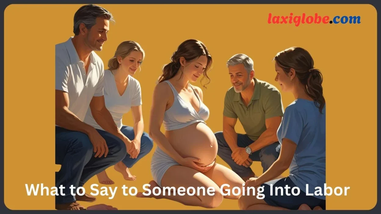 What to Say to Someone Going Into Labor