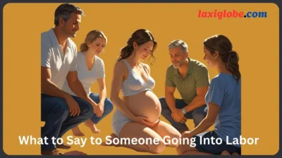 What to Say to Someone Going Into Labor