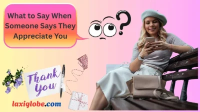 What to Say When Someone Says They Appreciate You