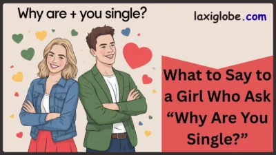 What to Say to a Girl Who Ask “Why Are You Single?”