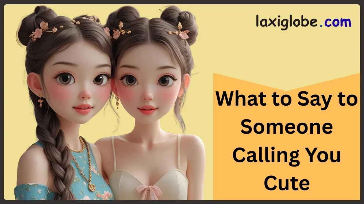 What to Say to Someone Calling You Cute