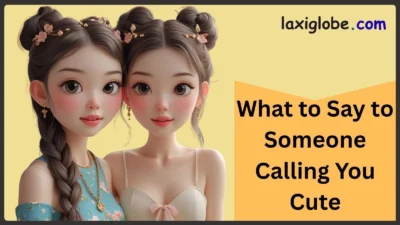 What to Say to Someone Calling You Cute